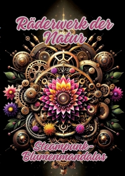 Paperback Räderwerk der Natur: Steampunk-Blumenmandalas [German] Book