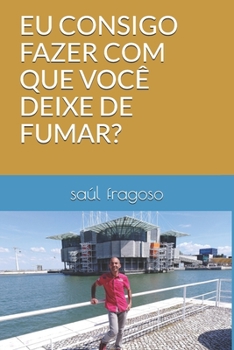 EU CONSIGO FAZER COM QUE VOCÊ DEIXE DE FUMAR? (Portuguese Edition)