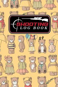 Shooting Log Book: Shooter Logbook, Shooters Notebook, Shooting Notebook, Shot Recording with Target Diagrams, Cute Teddy Bear Cover