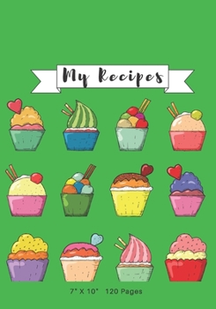 MY RECIPES.: 7" x 10" - 120 Pages - Blank Journal For Your Favorite Recipe Collections.