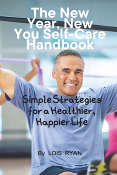 Paperback The New Year, New You Self-Care Handbook: Simple Strategies for a Healthier, Happier Life Book