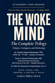 THE WOKE MIND: The Complete Trilogy Origins · Contagion · Reckoning (From the Clinic and the Classroom — No Magic Wand)