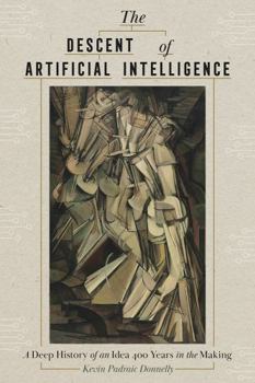 Hardcover The Descent of Artificial Intelligence: A Deep History of an Idea 400 Years in the Making Book