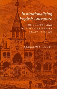 Hardcover Institutionalizing English Literature: The Culture and Politics of Literary Study, 1750-1900 Book