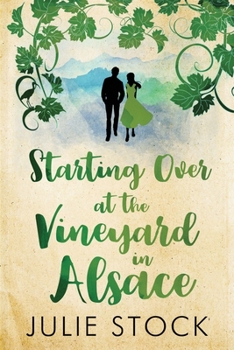 Paperback Starting Over At The Vineyard in Alsace: An uplifting, feel-good romance Book