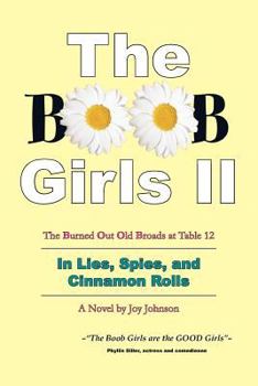The Boob Girls II: The Burned Out Old Broads at Table 12, in Lies, Spies, and Cinnamon Rolls - Book #2 of the BOOB Girls