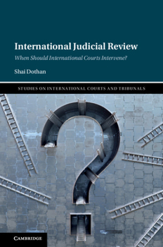 International Judicial Review: When Should International Courts Intervene? - Book  of the Studies on International Courts and Tribunals