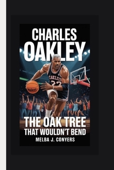 CHARLES OAKLEY: The Oak Tree That Wouldn't Bend