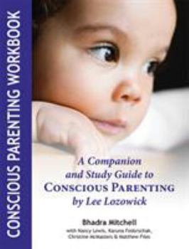 Paperback Conscious Parenting Workbook: A Companion and Study Guide to Conscious Parenting by Lee Lozowick Book
