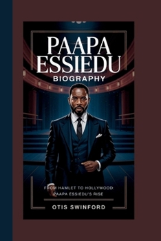 Paperback Paapa Essiedu Biography: From Hamlet to Hollywood: Paapa Essiedu's Rise Book