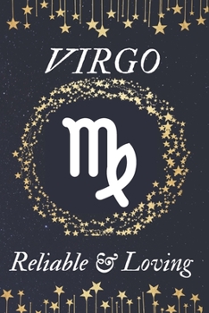 VIRGO Reliable & Loving: Horoscope gifts. This Zodiac Notebook / Zodiac Journal is 6x9in size with 110+ lined ruled pages. They make perfect Birthday & Christmas gifts for women. Star sign gifts. Virg