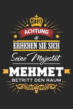Achtung Erheben Sie sich Seine Majestät Mehmet Betritt den Raum: Namensgeschenk Notizbuch liniert DIN A5 - 120 Seiten für Notizen, Zeichnungen, ... Schreibheft Planer Tagebuch (German Edition)