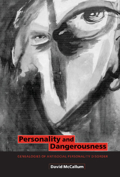 Hardcover Personality and Dangerousness: Genealogies of Antisocial Personality Disorder Book