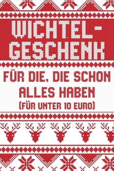 Paperback Wichtelgeschenk f?r die, die schon alles haben (f?r unter 10 Euro) - Notizbuch: Buch mit lustigem Spruch als Geschenk zum Wichteln (Kollegen, Freunde, [German] Book