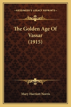 Paperback The Golden Age Of Vassar (1915) Book