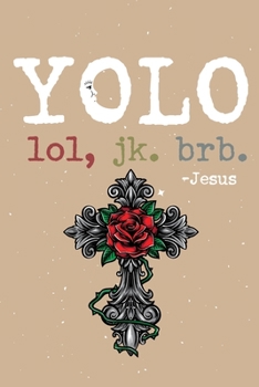 Yolo Lol Jk Brb Jesus: Funny Jesus quotes: Prayer Journal/ Yolo Lol Jk Brb Jesus / Jesus calling Journal / Gratitude and Reminder for Men and Women. (100 Page, Small, 6 x 9 inch)