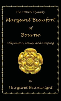 Hardcover Margaret Beaufort of Bourne, Collyweston, Maxey and Deeping: The Tudor Dynasty Book