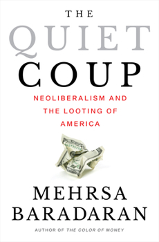 Hardcover The Quiet Coup: Neoliberalism and the Looting of America Book