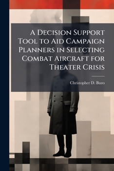 Paperback A Decision Support Tool to Aid Campaign Planners in Selecting Combat Aircraft for Theater Crisis Book
