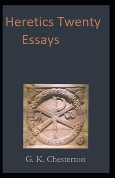 Heretics Twenty Essays Original(Annotated):Illustrated Edition