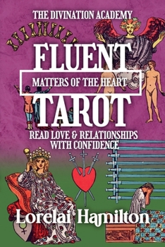 Fluent Tarot: Matters of the Heart: Read Love & Relationships with Confidence
