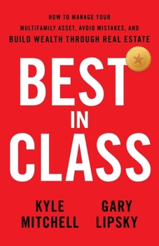 Paperback Best In Class: How to Manage Your Multifamily Asset, Avoid Mistakes, and Build Wealth through Real Estate Book