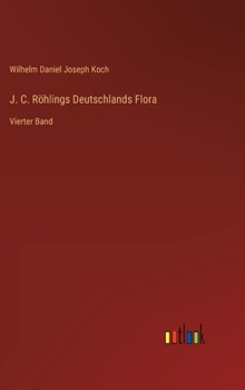 Hardcover J. C. Röhlings Deutschlands Flora: Vierter Band [German] Book