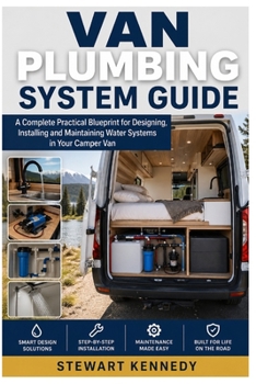Paperback Van Plumbing System Guide: A Complete Practical Blueprint for Designing, Installing and Maintaining Water Systems in Your Camper Van Book