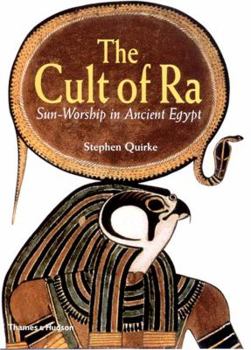 Hardcover The Cult of Ra: Sun-Worship in Ancient Egypt Book