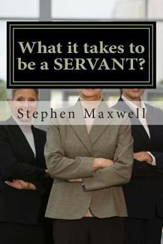 Paperback What it takes to be a SERVANT? Book