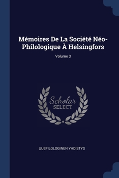 Mémoires De La Société Néo-Philologique À Helsingfors; Volume 3