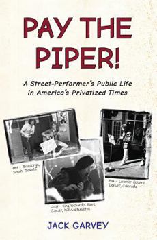 Paperback Pay the Piper!: A Street-Performer's Public Life in America's Privatized Times Book