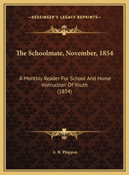 The Schoolmate, November, 1854: A Monthly Reader For School And Home Instruction Of Youth