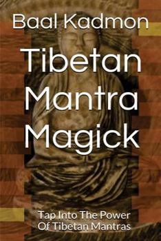 Paperback Tibetan Mantra Magick: Tap Into The Power Of Tibetan Mantras Book