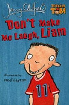 Don't Make Me Laugh, Liam (Totally Tom Book) - Book #6 of the Totally Tom