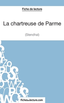 Paperback La chartreuse de Parme - Stendhal (Fiche de lecture): Analyse complète de l'oeuvre [French] Book