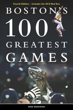 Paperback Boston's 100 Greatest Games: Fourth Edition - Includes the 2018 Red Sox Book
