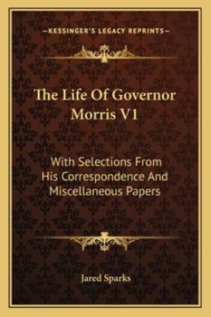 Paperback The Life of Governor Morris V1: With Selections from His Correspondence and Miscellaneous Papers Book