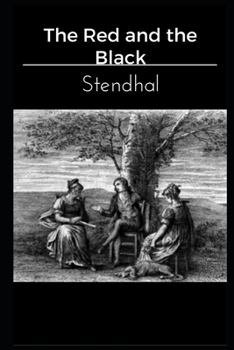 The Red and the Black By Marie-Henri Beyle (Romantic Novel) "Annotated Volume"