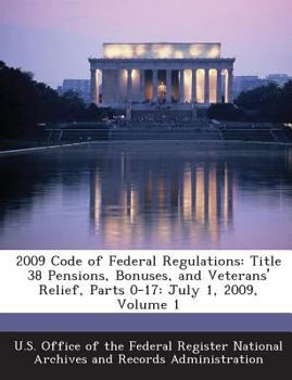 Paperback 2009 Code of Federal Regulations: Title 38 Pensions, Bonuses, and Veterans' Relief, Parts 0-17: July 1, 2009, Volume 1 Book