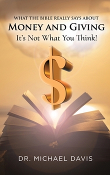 Hardcover What the bible really says about Money and Giving: It's Not What You Think! Book