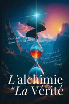 Paperback L'alchimie de la Vérité: Accepter le Changement et Transcender le Temps [French] Book