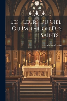 Paperback Les Fleurs Du Ciel Ou Imitation Des Saints... [French] Book
