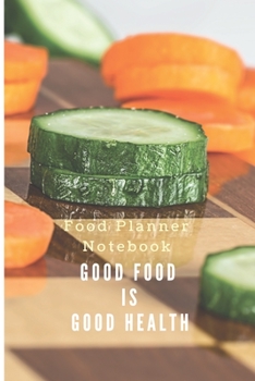 Good food is good Health Journal of Grocery Shopping list Your shopping Notebook for every week for good health: Meal Menu Planner & Grocery Shopping ... , healthy meals and Diary Log Notebook