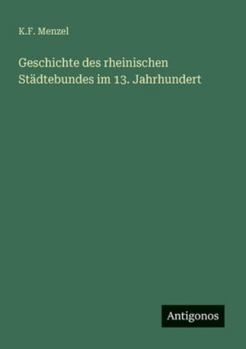 Geschichte des rheinischen Städtebundes im 13. Jahrhundert