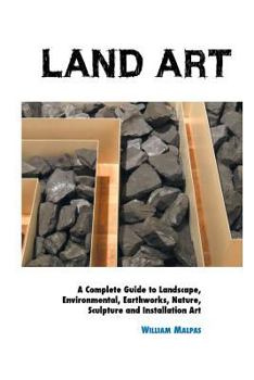 Paperback Land Art: A Complete Guide To Landscape, Environmental, Earthworks, Nature, Sculpture and Installation Art Book