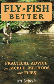 Paperback Fly-Fish Better: Practical Advice on Tackle, Methods, and Flies Book