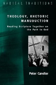 Paperback Theology, Rhetoric, Manuduction, or Reading Scripture Together on the Path of God Book