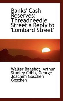 Paperback Banks' Cash Reserves: Threadneedle Street a Reply to 'Lombard Street' Book