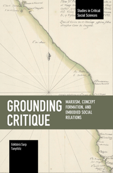 Paperback Grounding Critique: Marxism, Concept Formation, and Embodied Social Relations Book